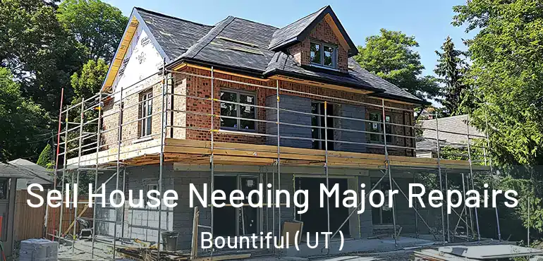  Sell House Needing Major Repairs Bountiful ( UT )