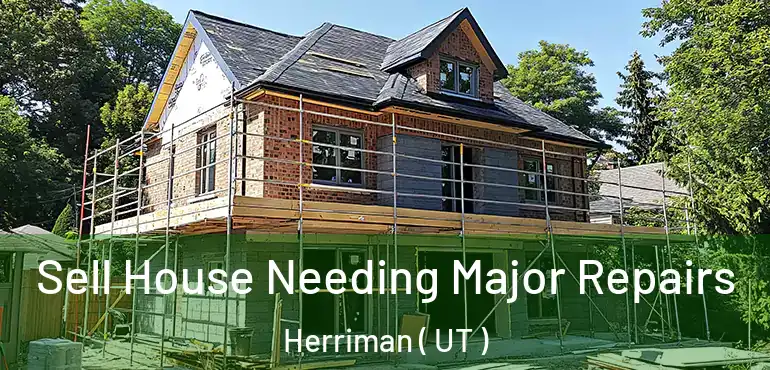  Sell House Needing Major Repairs Herriman ( UT )