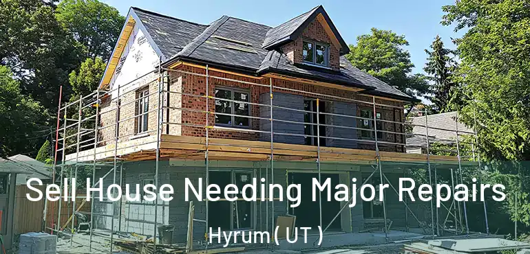  Sell House Needing Major Repairs Hyrum ( UT )