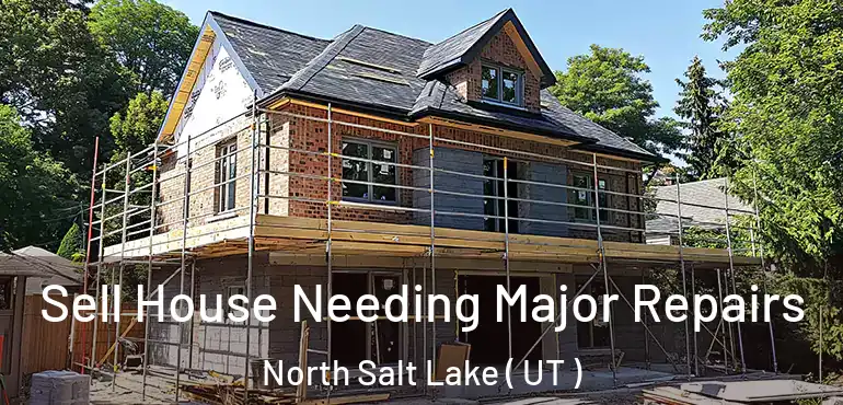  Sell House Needing Major Repairs North Salt Lake ( UT )