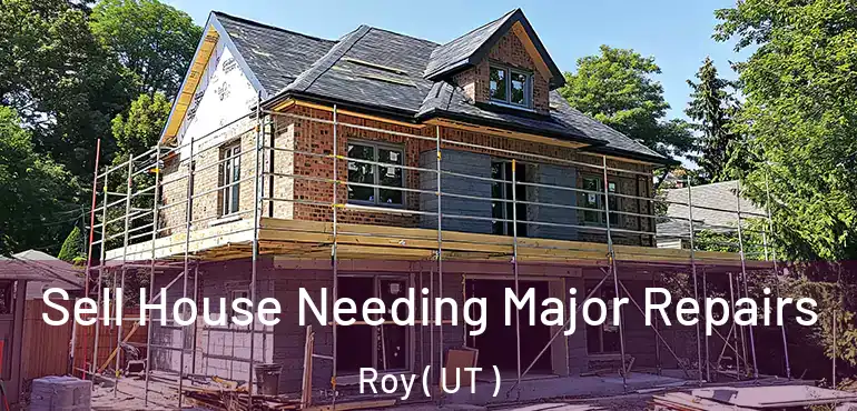  Sell House Needing Major Repairs Roy ( UT )
