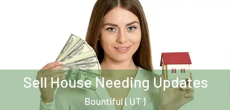  Sell House Needing Updates Bountiful ( UT )