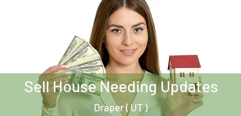  Sell House Needing Updates Draper ( UT )