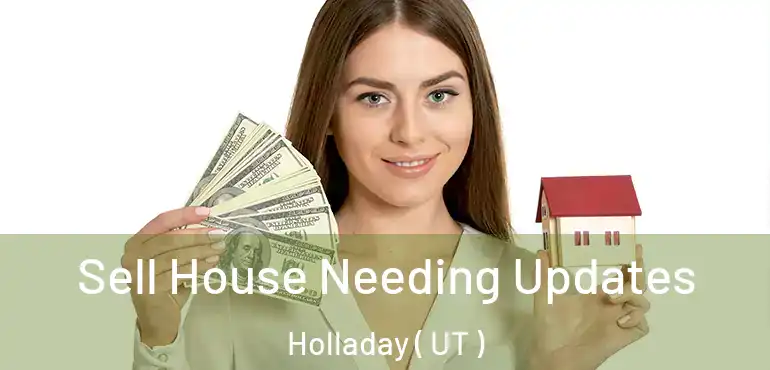  Sell House Needing Updates Holladay ( UT )