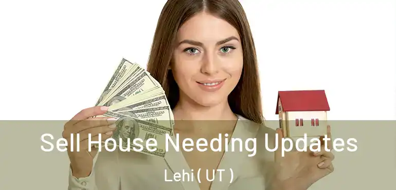  Sell House Needing Updates Lehi ( UT )