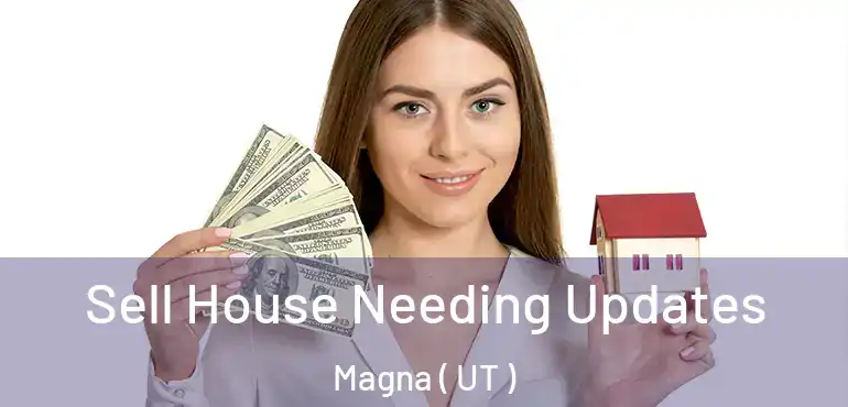  Sell House Needing Updates Magna ( UT )