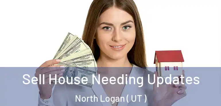 Sell House Needing Updates North Logan ( UT )