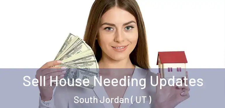  Sell House Needing Updates South Jordan ( UT )