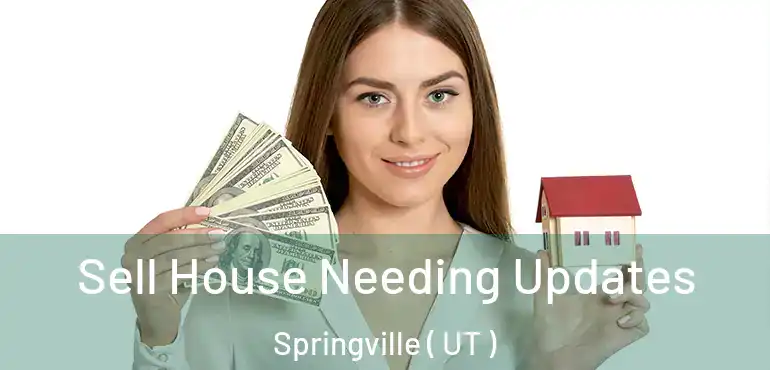  Sell House Needing Updates Springville ( UT )