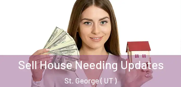  Sell House Needing Updates St. George ( UT )