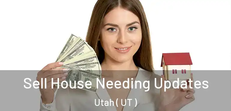  Sell House Needing Updates Utah ( UT )