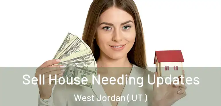  Sell House Needing Updates West Jordan ( UT )
