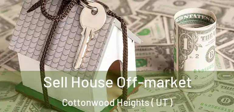  Sell House Off-market Cottonwood Heights ( UT )