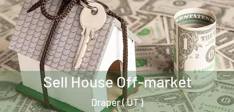 Sell House Off-market Draper ( UT )