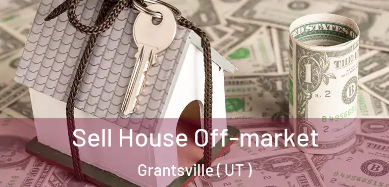  Sell House Off-market Grantsville ( UT )