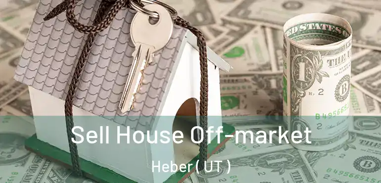  Sell House Off-market Heber ( UT )