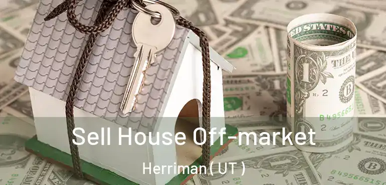  Sell House Off-market Herriman ( UT )