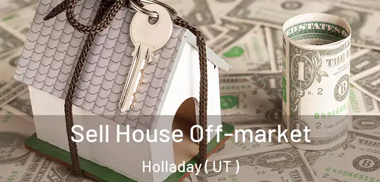  Sell House Off-market Holladay ( UT )