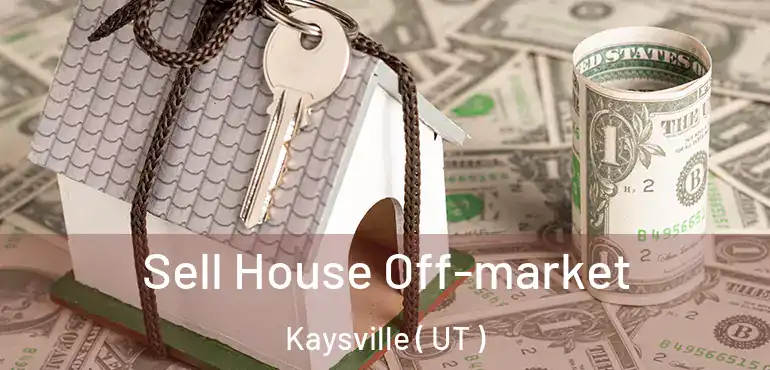  Sell House Off-market Kaysville ( UT )