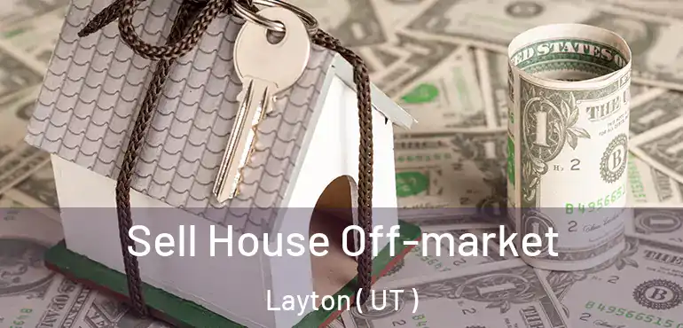  Sell House Off-market Layton ( UT )
