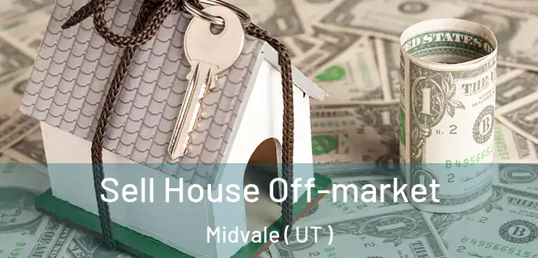  Sell House Off-market Midvale ( UT )