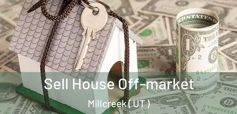  Sell House Off-market Millcreek ( UT )