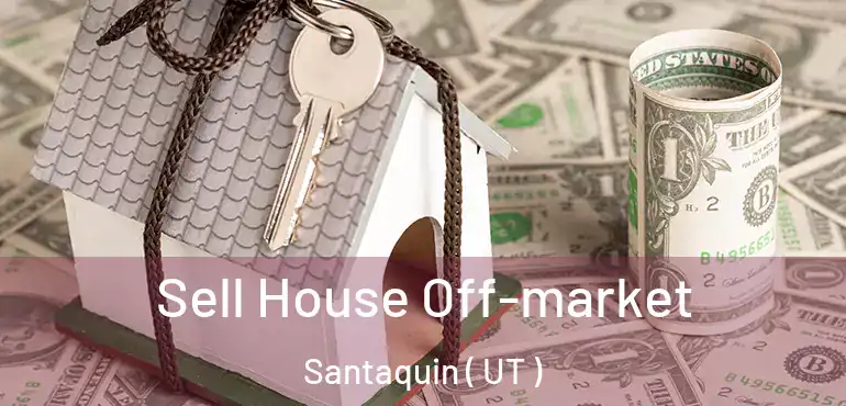  Sell House Off-market Santaquin ( UT )