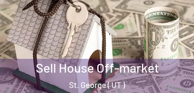  Sell House Off-market St. George ( UT )
