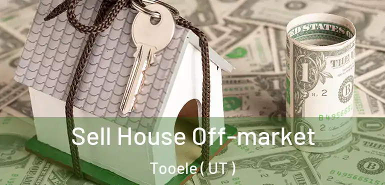  Sell House Off-market Tooele ( UT )