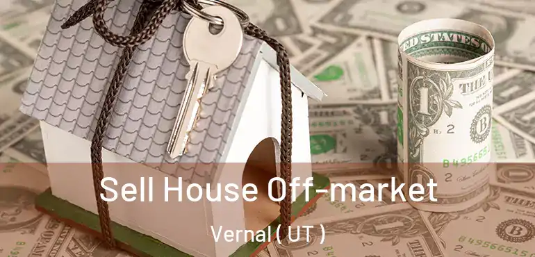  Sell House Off-market Vernal ( UT )
