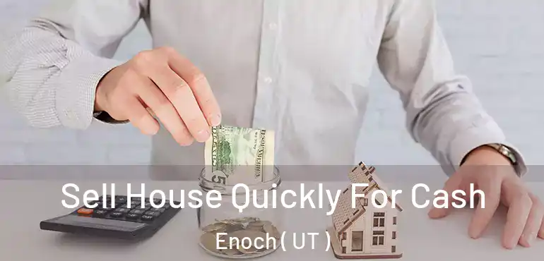  Sell House Quickly For Cash Enoch ( UT )