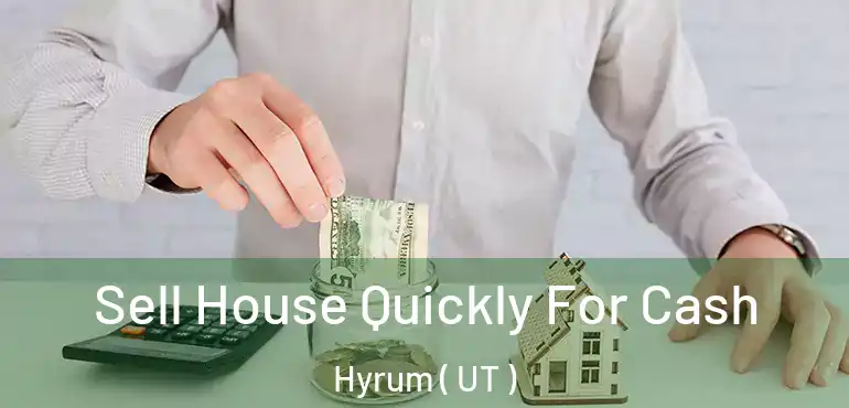  Sell House Quickly For Cash Hyrum ( UT )