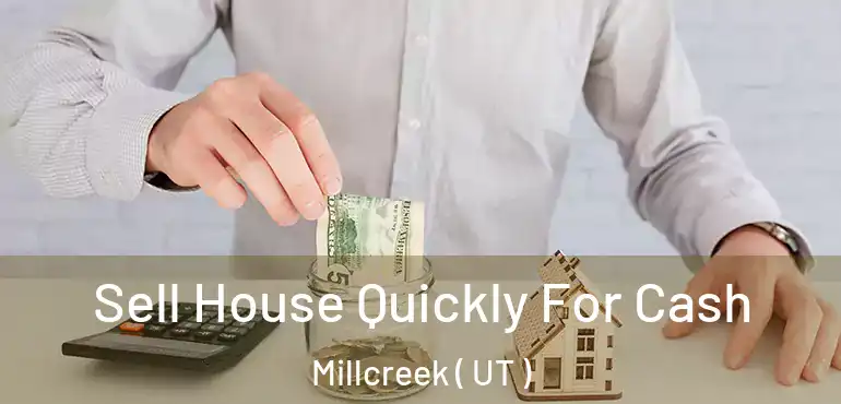  Sell House Quickly For Cash Millcreek ( UT )