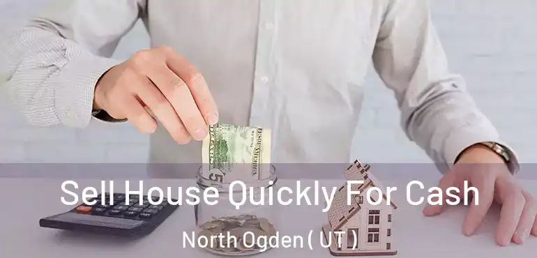  Sell House Quickly For Cash North Ogden ( UT )