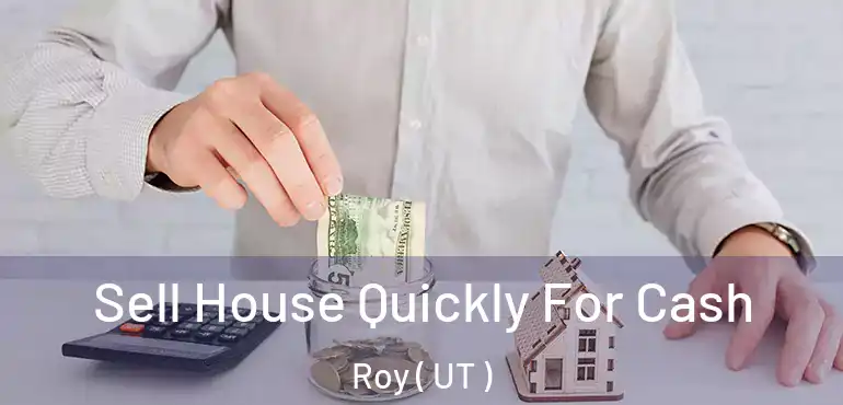 Sell House Quickly For Cash Roy ( UT )