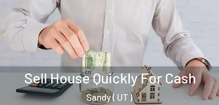  Sell House Quickly For Cash Sandy ( UT )