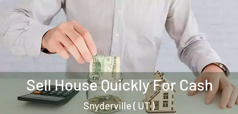  Sell House Quickly For Cash Snyderville ( UT )