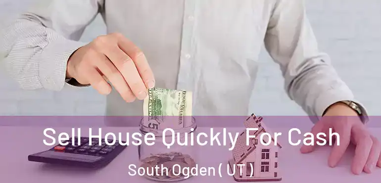  Sell House Quickly For Cash South Ogden ( UT )