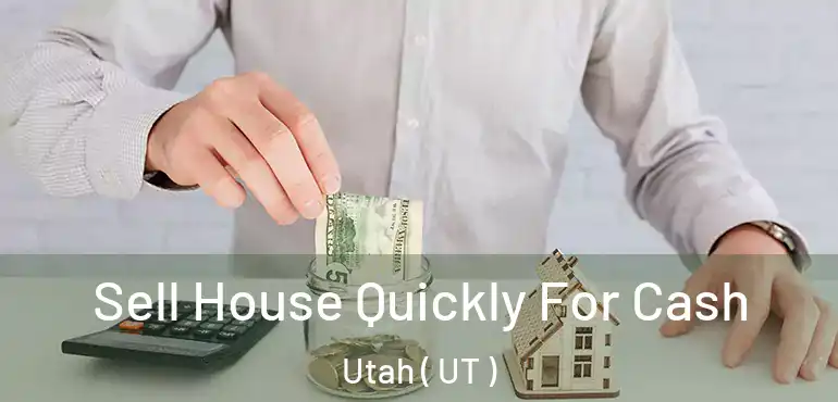  Sell House Quickly For Cash Utah ( UT )