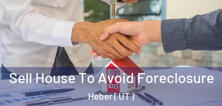  Sell House To Avoid Foreclosure Heber ( UT )