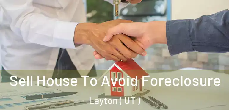  Sell House To Avoid Foreclosure Layton ( UT )