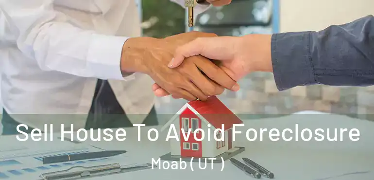  Sell House To Avoid Foreclosure Moab ( UT )