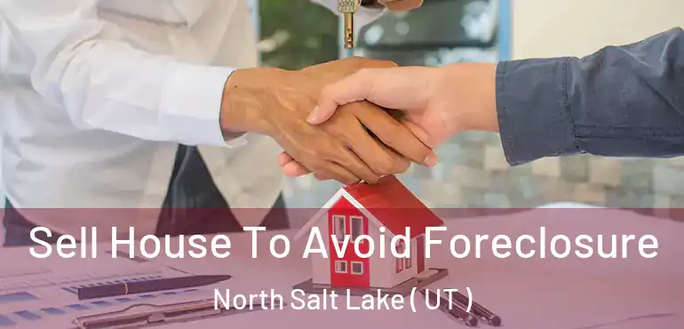  Sell House To Avoid Foreclosure North Salt Lake ( UT )