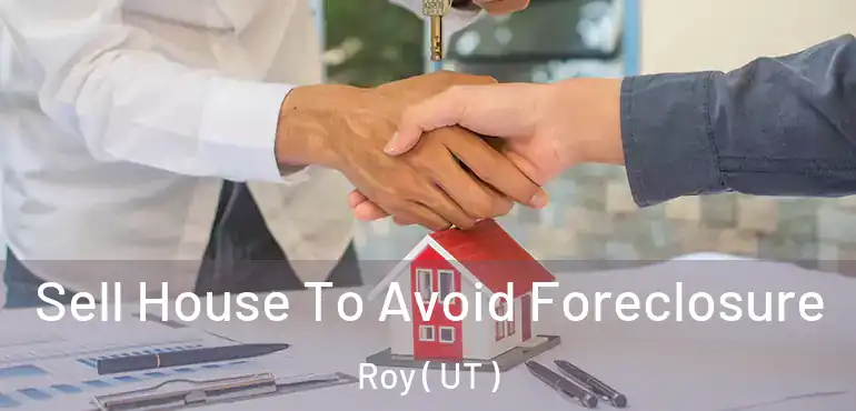  Sell House To Avoid Foreclosure Roy ( UT )