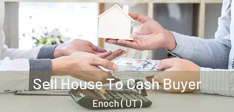  Sell House To Cash Buyer Enoch ( UT )