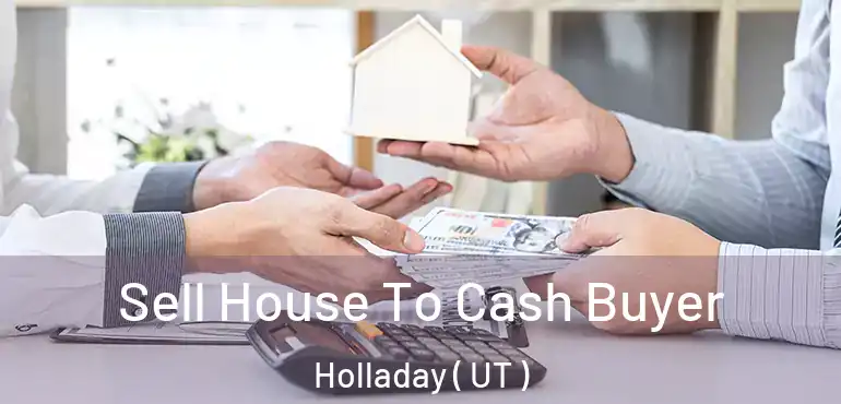  Sell House To Cash Buyer Holladay ( UT )