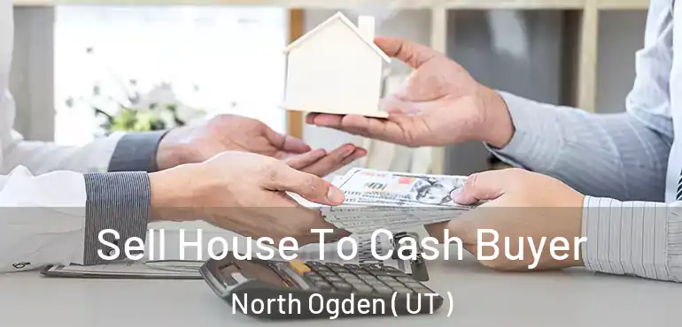  Sell House To Cash Buyer North Ogden ( UT )