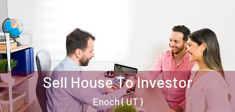  Sell House To Investor Enoch ( UT )
