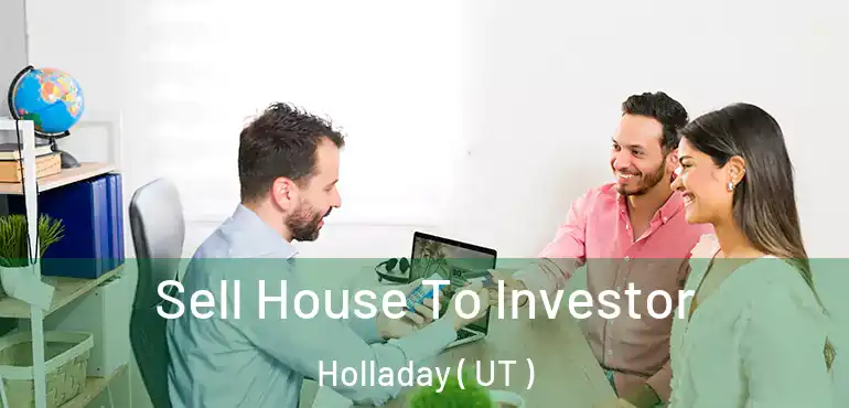  Sell House To Investor Holladay ( UT )