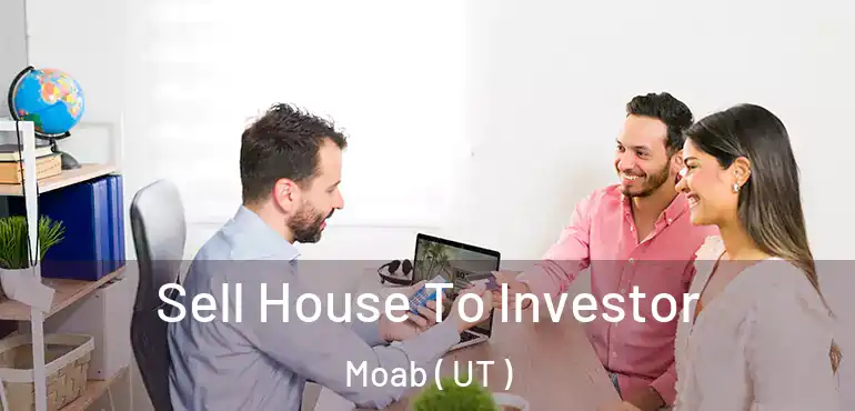  Sell House To Investor Moab ( UT )